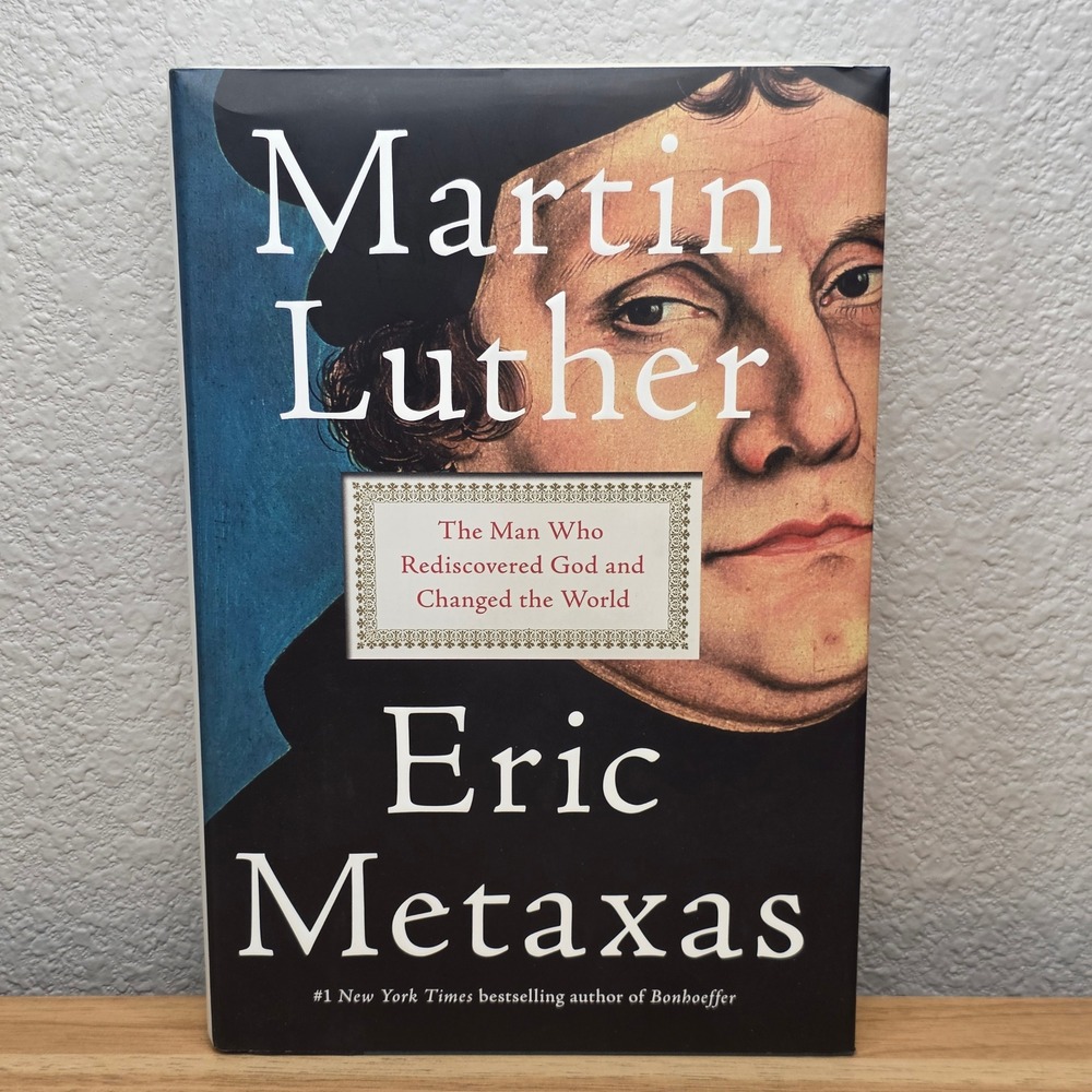 Martin Luther: The Man Who Rediscovered God and Changed the World, Eric Metaxas